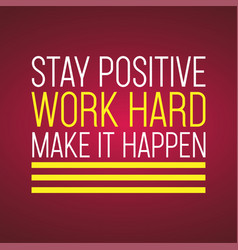 Stay positive work hard make it happen successful Vector Image