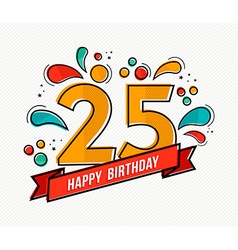 Happy birthday 25 year greeting card poster color Vector Image