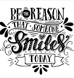 Be the reason someone smiles today Royalty Free Vector Image