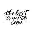 best is yet to come lettering vector image vector image