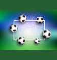 footballs on glitter background with white frame vector image vector image