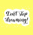 dont stop dreaming in black on yellow vector image
