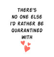 quarantined with you i miss quarantine phrase vector image