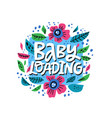 baby loading lettering in floral frame vector image