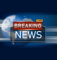 breaking news template news text on dark vector image