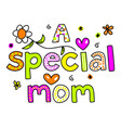 a special mom hand drawn lettering vector image vector image