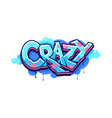 crazy graffiti street art urban style word vector image