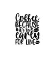 coffee because its too early for line vector image vector image