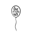 love is in air hand drawn brush pen lettering vector image vector image
