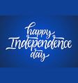 happy independence day - hand drawn brush vector image