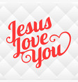 Jesus loves you lettering religion concept Vector Image