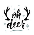 oh deer hand drawn simple lettering greeting sign vector image