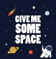 give me some space slogan with space background vector image vector image