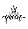 little queen word with crown brush calligraphy vector image