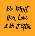 Quotes do what you love and do it often Royalty Free Vector