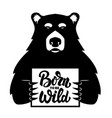 bear with poster born to be wild vector image