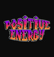 positive energy word graffiti style letters hand vector image vector image