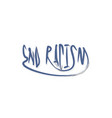 end racism lettering text on white background vector image