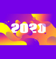 2020 greeting card trendy liquid fluid color vector image