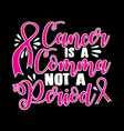 cancer is a comma 100 best for clothing design vector image