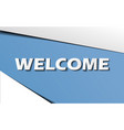 welcome text message paper art and artwork vector image
