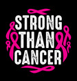 strong than cancer 100 best for clothing design vector image