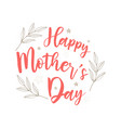 happy mothers day lettering mothers day greeting vector image
