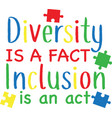 diversity is a fact inclusion is an act vector image