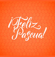 happy easter spanish calligraphy greeting card vector image vector image