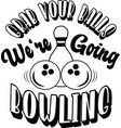 grab your balls we re going bowling on white vector image