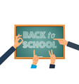 back to school blackboard with hands showing vector image