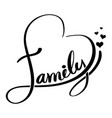 family lettering heart shaped vector image vector image