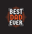 dad you are best happy fathers day vector image