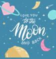 i love you to moon and back awesome romantic vector image vector image