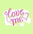 hand lettering love me on grunge brush background vector image