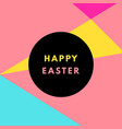 happy easter minimalistic vibrant colors greeting vector image