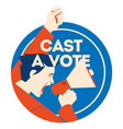cast a vote man holding megaphone with bubble vector image