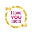 i love you mom happy mother day background vector image