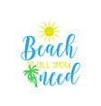 beah is all you need summer lettering quote vector image vector image