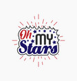 oh my stars t - 4th july t shirts design vector image vector image