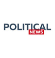 mass media political news logo for television vector image
