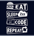 eat sleep code repeat saying t shirt for coder vector image