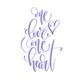 one love heart - hand lettering inscription vector image