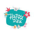 happy day card with abstract flowers and crown vector image vector image