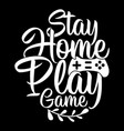 stay home play game video lover design vector image vector image