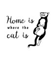 home is where the cat is meow power domestic vector image vector image