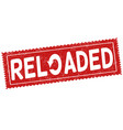 reloaded grunge rubber stamp vector image