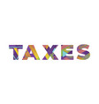taxes concept retro colorful word art vector image