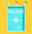 pool party poster summer party invitation flyer vector image