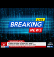 background screen saver on breaking news breaking vector image vector image